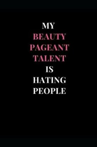 Cover of My Beauty Pageant Talent Is Hating People