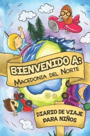 Cover of Bienvenido A Macedonia del Norte Diario De Viaje Para Ninos