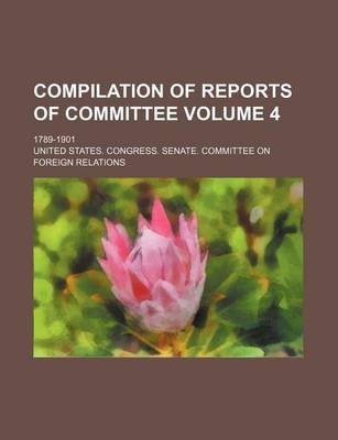 Book cover for Compilation of Reports of Committee Volume 4; 1789-1901