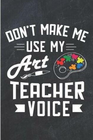 Cover of Don't Make Me Use My Art Teacher Voice