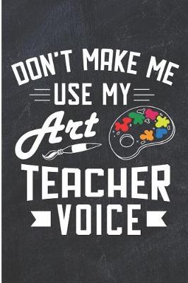 Book cover for Don't Make Me Use My Art Teacher Voice