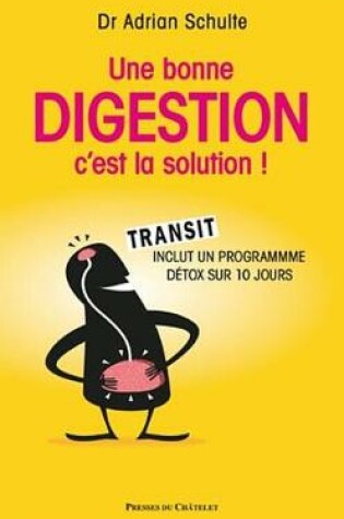 Cover of Une Bonne Digestion, C'Est La Solution