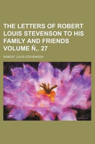 Cover of The Letters of Robert Louis Stevenson to His Family and Friends Volume N . 27