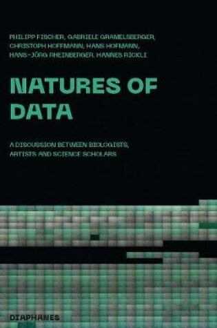 Cover of Natures of Data – A Discussion between Biologists, Artists and Science Scholars