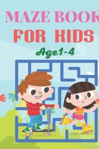 Cover of Maze Book For Kids Age 1-4