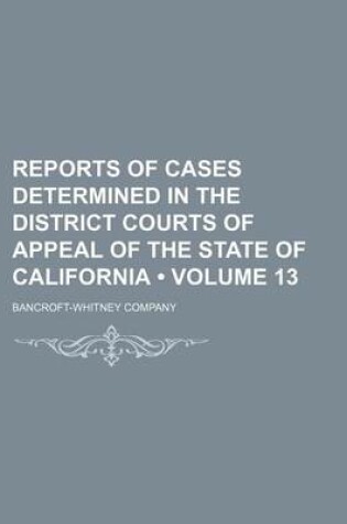 Cover of Reports of Cases Determined in the District Courts of Appeal of the State of California (Volume 13)