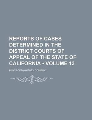 Book cover for Reports of Cases Determined in the District Courts of Appeal of the State of California (Volume 13)