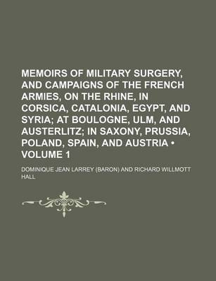 Book cover for Memoirs of Military Surgerynd Campaigns of the French Armies, on the Rhine, in Corsica, Catalonia, Egyptnd Syria (Volume 1); At Boulogne, Ulm