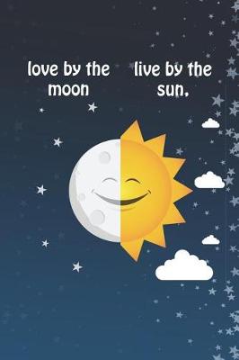 Book cover for Live By The Sun, Love By The Moon