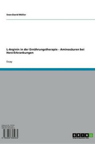 Cover of L-Arginin in Der Ernahrungstherapie - Aminosauren Bei Herz-Erkrankungen