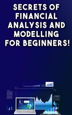 Book cover for Secrets of Financial Analysis and Modelling for Beginners!