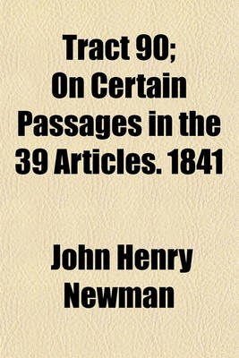 Book cover for Tract 90; On Certain Passages in the 39 Articles. 1841