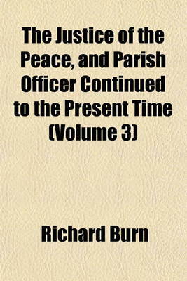 Book cover for The Justice of the Peace, and Parish Officer Continued to the Present Time (Volume 3)