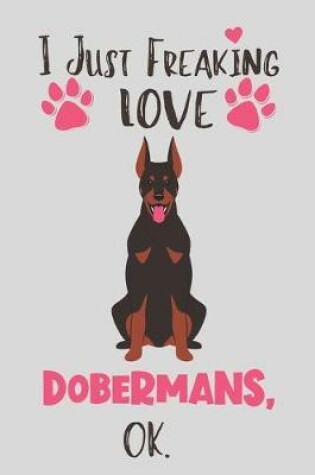 Cover of I Just Freaking Love Dobermans, OK