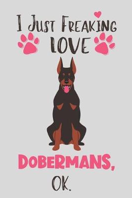 Book cover for I Just Freaking Love Dobermans, OK