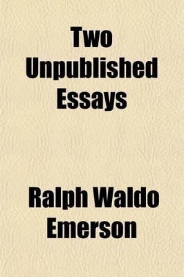 Book cover for Two Unpublished Essays; The Character of Socrates, the Present State of Ethical Philosophy. with an Introd. by Edward Everett Hale