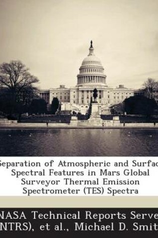 Cover of Separation of Atmospheric and Surface Spectral Features in Mars Global Surveyor Thermal Emission Spectrometer (Tes) Spectra