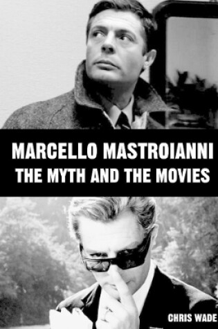 Cover of Marcello Mastroianni: The Myth and the Movies