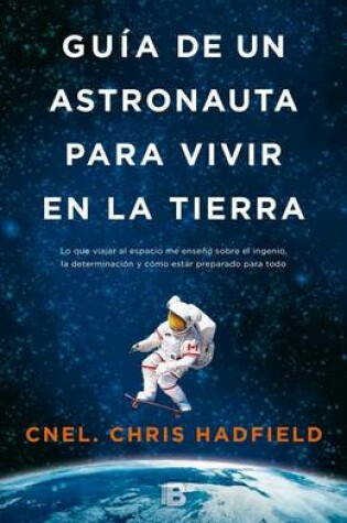 Cover of Guía de un astronauta para vivir en la tierra / An Astronaut's Guide to Life on Earth