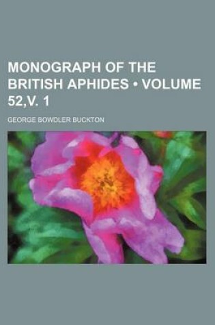 Cover of Monograph of the British Aphides (Volume 52, V. 1)