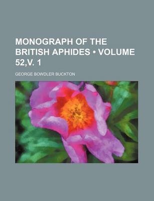Book cover for Monograph of the British Aphides (Volume 52, V. 1)