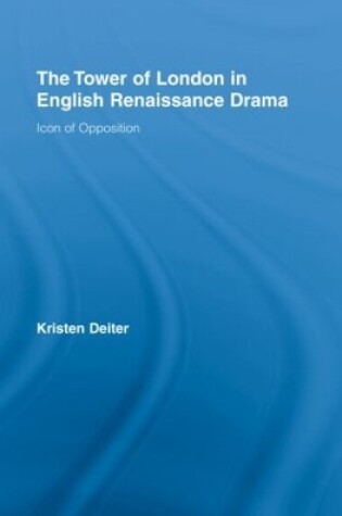Cover of The Tower of London in English Renaissance Drama
