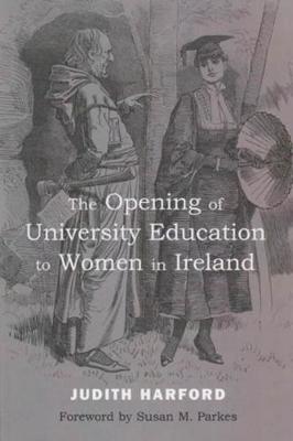 Book cover for The Opening of University Education to Women in Ireland