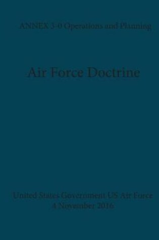 Cover of Air Force Doctrine ANNEX 3-0 Operations and Planning 4 November 2016