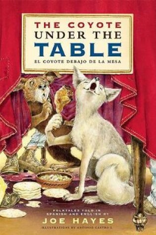 Cover of The Coyote Under the Table/El coyote debajo de la mesa
