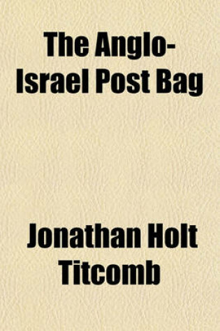 Cover of The Anglo-Israel Post Bag; Or, 'How Arthur Came to See It' [Letters].