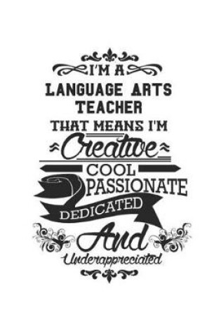 Cover of I'm A Language Arts Teacher That Means I'm Creative Cool Passionate Dedicated And Underappreciated