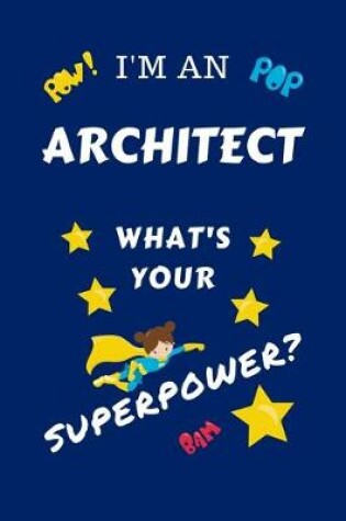 Cover of I'm An Architect What's Your Superpower?