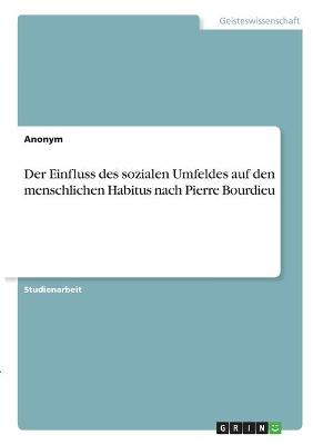 Book cover for Der Einfluss des sozialen Umfeldes auf den menschlichen Habitus nach Pierre Bourdieu