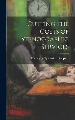 Cover of Cutting the Costs of Stenographic Services