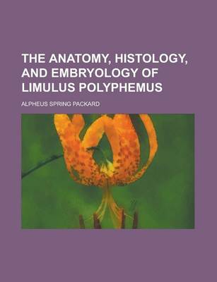 Book cover for The Anatomy, Histology, and Embryology of Limulus Polyphemus