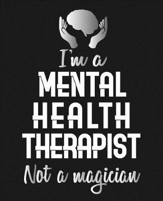 Book cover for I'm A Mental Health Therapist Not A Magician