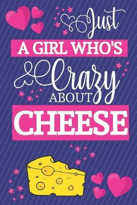 Book cover for Just A Girl Who's Crazy About Cheese