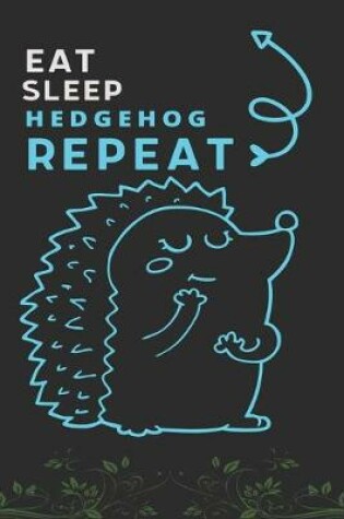 Cover of Eat Sleep Hedgehog Repeat
