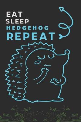 Book cover for Eat Sleep Hedgehog Repeat