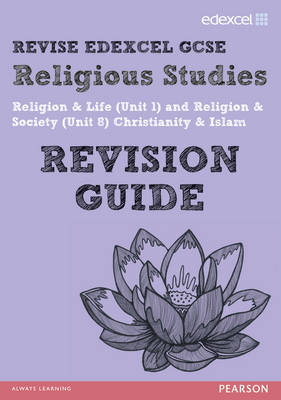 Book cover for REVISE EDEXCEL: Edexcel GCSE Religious Studies Unit 1 Religion and Life and Unit 8 Religion and Society Christianity and Islam Revision Guide