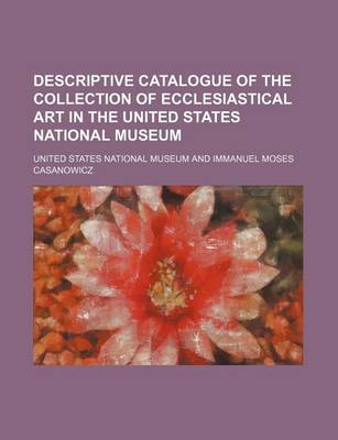 Book cover for Descriptive Catalogue of the Collection of Ecclesiastical Art in the United States National Museum