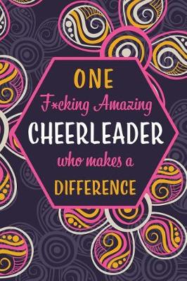 Book cover for One F*cking Amazing Cheerleader Who Makes A Difference