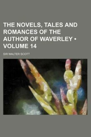 Cover of The Novels, Tales and Romances of the Author of Waverley (Volume 14)