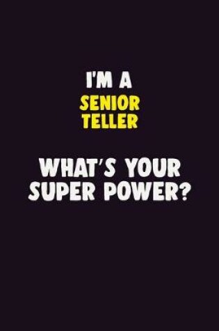 Cover of I'M A Senior Teller, What's Your Super Power?