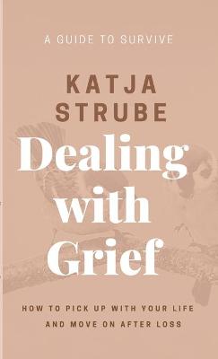 Book cover for Dealing with Grief - A Guide to Survive