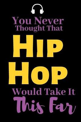 Book cover for You Never Thought That Hip Hop Would Take it This Far