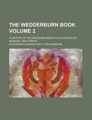 Book cover for The Wedderburn Book; A History of the Wedderburns in the Counties of Berwick, and Forfar Volume 2