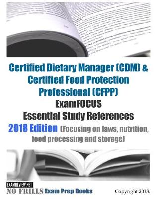 Book cover for Certified Dietary Manager (CDM) & Certified Food Protection Professional (CFPP) ExamFOCUS Essential Study References 2018/19 Edition