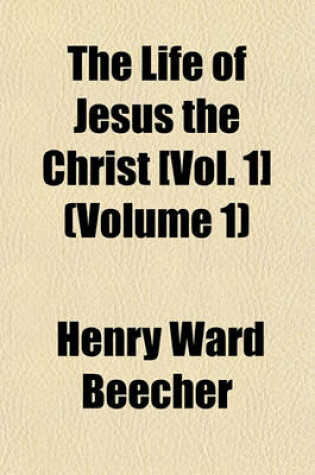 Cover of The Life of Jesus the Christ [Vol. 1] (Volume 1)