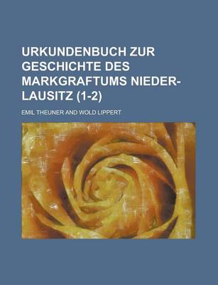Book cover for Urkundenbuch Zur Geschichte Des Markgraftums Nieder-Lausitz (1-2 )